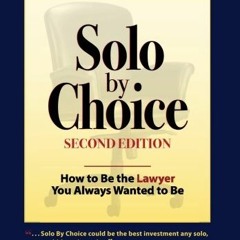 READ PDF 💘 Solo by Choice, Second Edition: How to Be the Lawyer You Always Wanted to