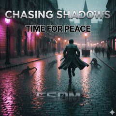 CHASING SHADOWS [Time For Peace]