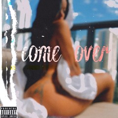 COME OVER