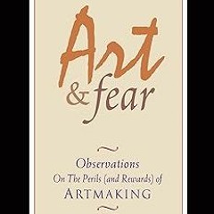 [PDF Download] Art & Fear: Observations On the Perils (and Rewards) of Artmaking BY David Bayle