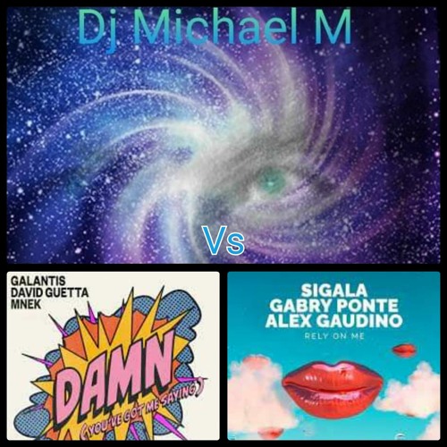 Damn (Youve Got Me Saying) Rely On Me (GALANTIS X DAVID GUETTA X MNEK Vs SIGALA X ALEX GAUDINO)