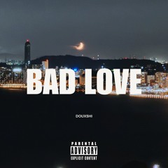 BAD LOVE