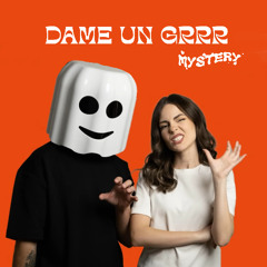 Dame Un Grrr (MYSTERY Remix)