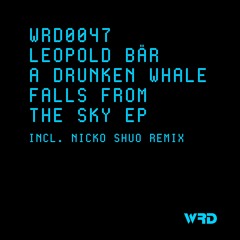 WRD0047 - Leopold Bär - A Drunken Whale Falls From The Sky (Original Mix).