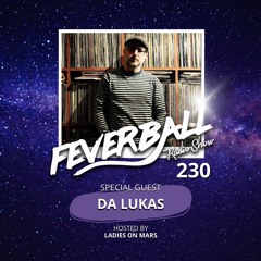 Feverball Radio Show 230 With Ladies On Mars + Special Guest DA LUKAS