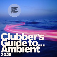 Clubber's Guide to... Ambient 2025