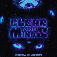 Shadow Remington - Clear Your Minds [FREE FL]