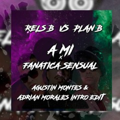 RELS B VS PLAN B - A MI FANATICA SENSUAL (AGUSTÍN MONTES & ADRIAN MORALES INTRO EDIT)