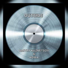 DMITRY KUZNETSOV & KOWA - OUTSIDE (Free Download)