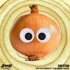 GPF X Dj Onion Ft. The Greazy Elite - ONYON (The Freaky Bastard REMIX)