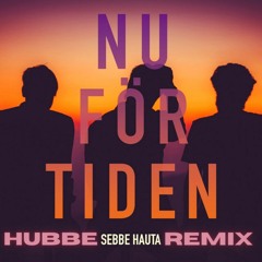 Sebbe Hauta - Nu För Tiden (Hubbe Remix)