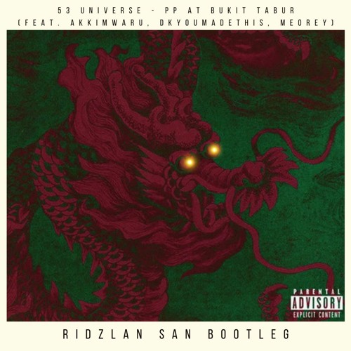 53 Universe - PP at Bukit Tabur feat. akkimwaru, DKyoumadethis, Meorey (Ridzlan San Bootleg)