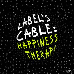LABEL'S CABLE: Happiness Therapy