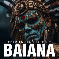 BAIANA (Trizha Harun Edit)