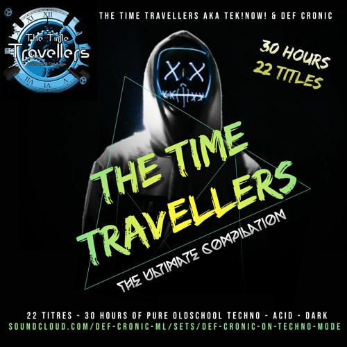 The Time Travellers aKa Tek!Now! & Def Cronic Only oldschool Techno, Acid & Dark - 11 sets  14 Hours