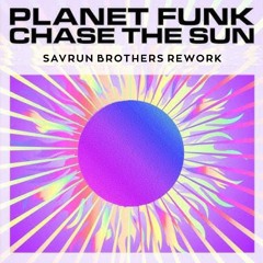 Planet Funk - Chase The Sun (Savrun Brothers Rework)
