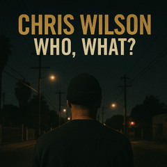 Chris Wilson Who, What?