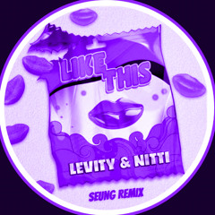LIKE THIS - Levity NITTI (SEUNG remix)