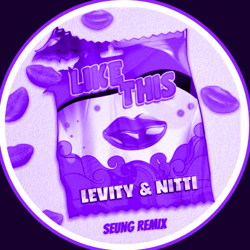 LIKE THIS - Levity NITTI (SEUNG remix)