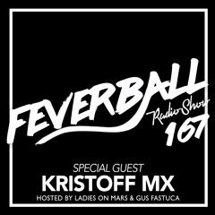 Feverball Radio Show 167 By Ladies On Mars & Gus Fastuca + Special Guest Kristoff MX