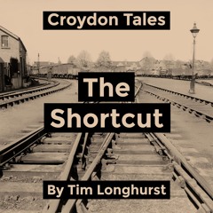 Croydon Tales - The Shortcut