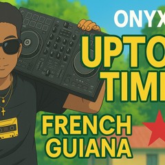 UPTOP TIME #1 by Dj Onyx 🇬🇫🔥