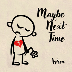 Maybe Next Time