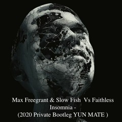 Max Freegrant & Slow Fish  Vs Faithless Insomnia -(2020 Private Bootleg YUN MATE )