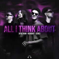 SP3CTRUM, Kickbait, CERES - All I Think About (Can't Get You)