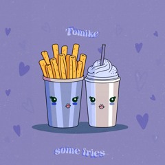 Tomike -Some Fries