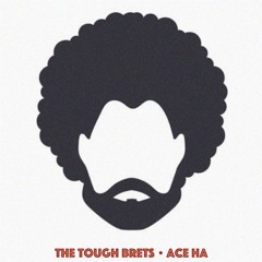 The Tough Brets (Produced By Ace Ha)