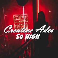 Creative Ades - So High (Original Mix) Exclusive Premiere