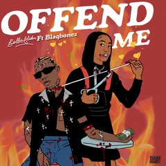 Offend Me - Bella Alubo & Blaqbonez