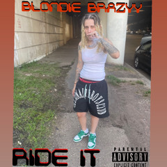 Blondie Brazyy - RIDE IT