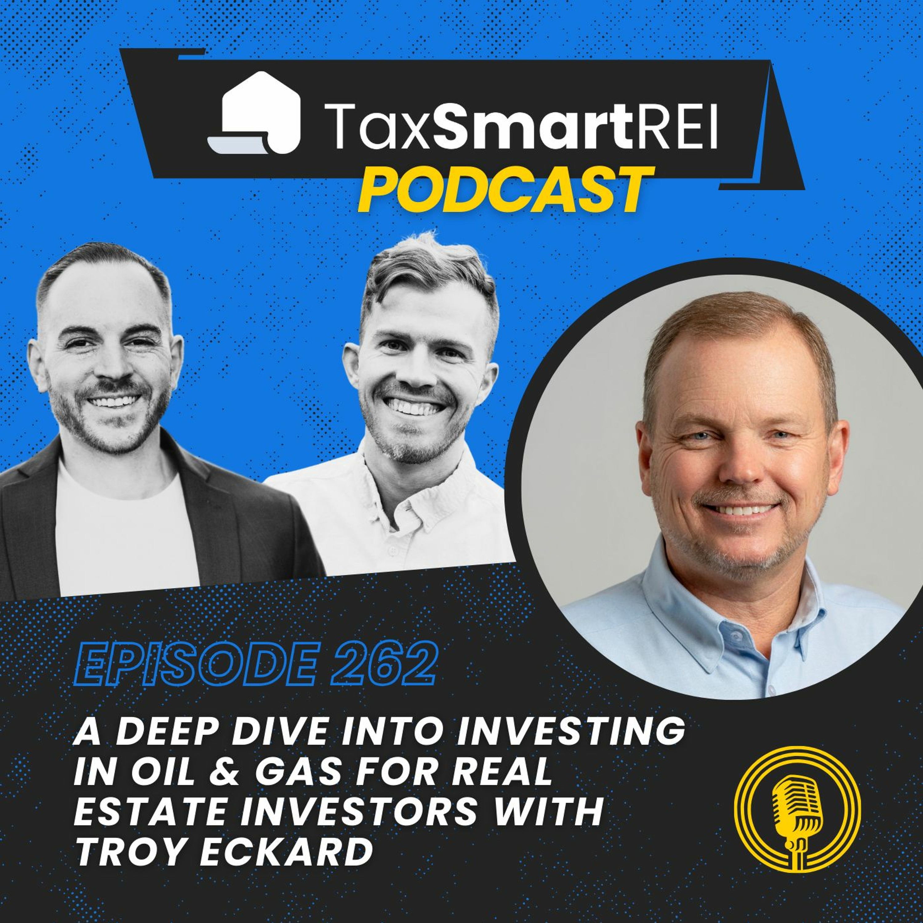 262. A Deep Dive Into Investing In Oil & Gas for Real Estate Investors with Troy Eckard