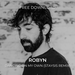 FREE DOWNLOAD: Robyn - Dancing On My Own (Staysis Remix)