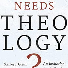 VIEW EPUB 📮 Who Needs Theology?: An Invitation to the Study of God by  Stanley J. Gr