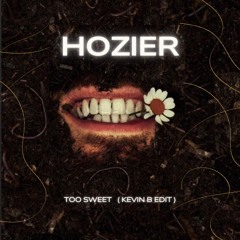 Hozier - too sweet ( Kevin B edit ) *FILTERED DUE TO COPYRIGHTS
