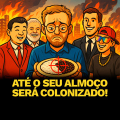 Até O SEU ALMOÇO será Colonizado | PROGRAMA 5º ELEMENTO
