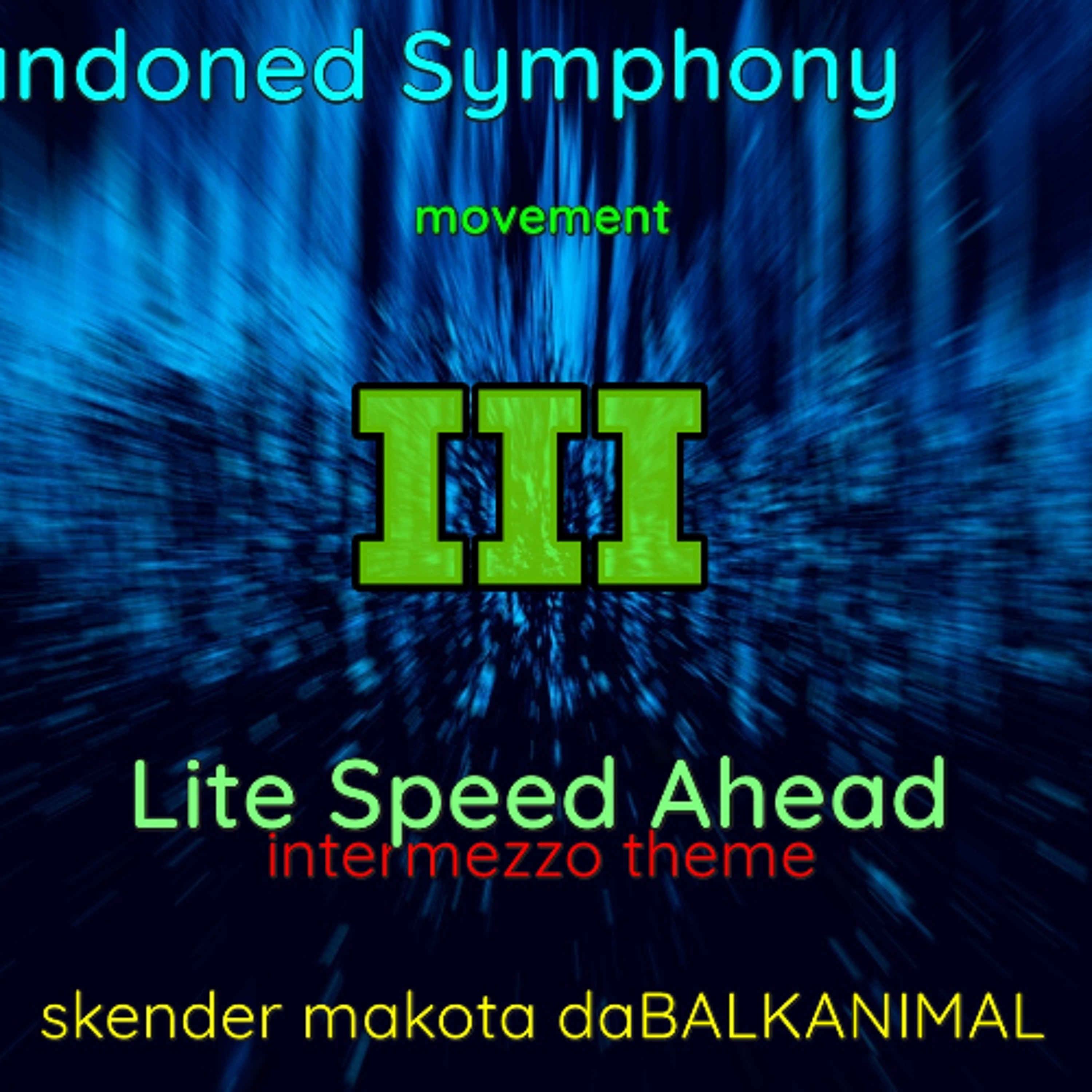 Intermezzo pt 3of7 (Abandoned Symphony Movement III - Lite Speed Ahead) - Skender daBALKANIMAL