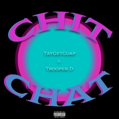 chit chat ft. TrooperD