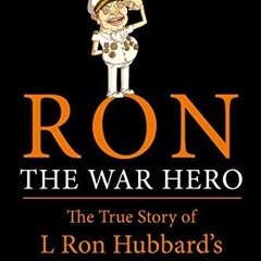 ( F2f ) Ron The War Hero: The True Story of L Ron Hubbard's Calamitous Military Career by  Chris Owe