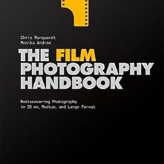 [D0wnload_PDF] The Film Photography Handbook: Rediscovering Photography in 35mm, Medium, and La