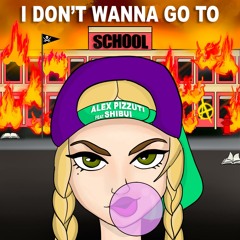 I Don't Wanna Go To School (feat. Shibui)