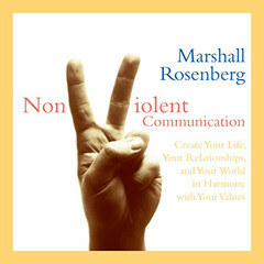 [ACCESS] EPUB 📃 Nonviolent Communication: Create Your Life, Your Relationships, and