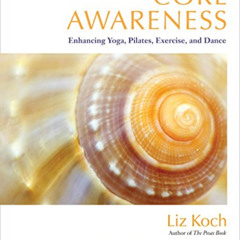 [READ] PDF 📗 Core Awareness, Revised Edition: Enhancing Yoga, Pilates, Exercise, and