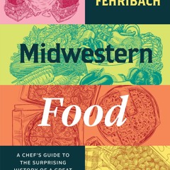 ❤PDF❤ Midwestern Food: A Chef?s Guide to the Surprising History of a Great Ameri
