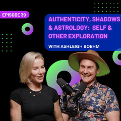 EP 39 - Authenticity, Shadows & Astrology:  Self & Other Exploration with Ashleigh Boehm