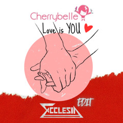 Cherrybelle - Love is You (Ecclesia Edit)