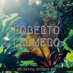 Roberto Palmero - Selvática Sounds #10